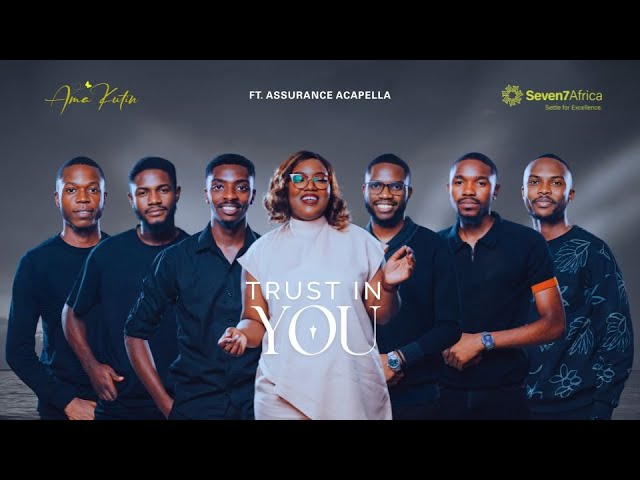 Ama Kutin Ft Assurance Acapella -Trusting in You (Official Video)