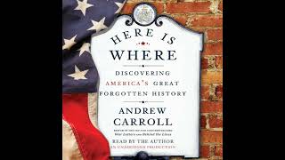 Here Is Where: Discovering America's Great Forgotten History by Andrew Carroll | Full Audiobook