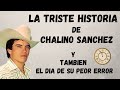 LA TRISTE HISTORIA DE CHALINO SANCHEZ , EL DIA DE SU PEOR ERROR , SUS INICIOS