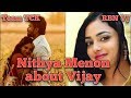 Nithya Menon about Thalapathy Vijay | Mersal | Team TCK