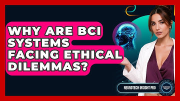 Why Are BCI Systems Facing Ethical Dilemmas? - Neurotech Insight Pro