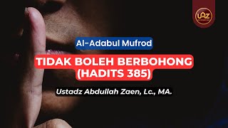 Tidak Boleh Berbohong (Hadits 385) - Ustadz Abdullah Zaen., Lc., MA.