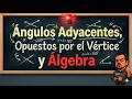 Ángulos Adyacentes, Opuestos por el Vértice, complementarios y Álgebra V5