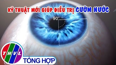 Kĩ thuật mới giúp điều trị cườm nước