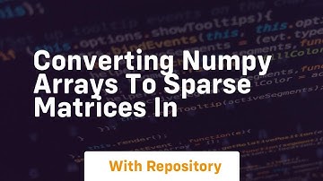 converting numpy arrays to sparse matrices in