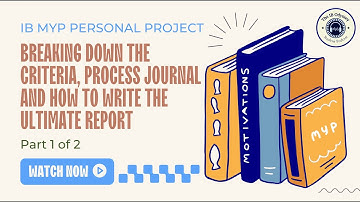 Personal Project: Criteria, Process Journal and How to the Ultimate Report Part 1/2 (IB MYP)
