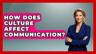 How Does Culture Affect Communication? - High School Toolkit