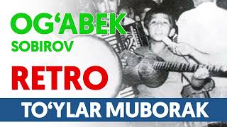 Og‘abek Sobirov -To‘ylar muborak. Retro