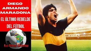 Diego Armando Maradona: El Último Rebelde del Fútbol