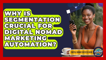 Why Is Segmentation Crucial For Digital Nomad Marketing Automation? - Digital Nomad Success Guide