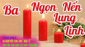 VIDEO BÀI HÁT BA NGỌN NẾN LUNG LINH