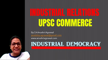 INDUSTRIAL DEMOCRACY ll Industrial Relations ll UPSC Commerce ll CA Anushri Agrawal