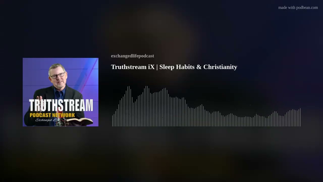 Truthstream iX | Sleep Habits & Christianity