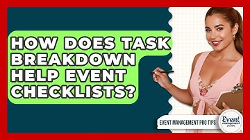 How Does Task Breakdown Help Event Checklists? - Event Management Pro Tips