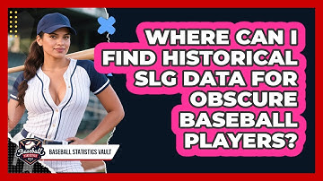 Where Can I Find Historical SLG Data For Obscure Baseball Players? - Baseball Statistics Vault