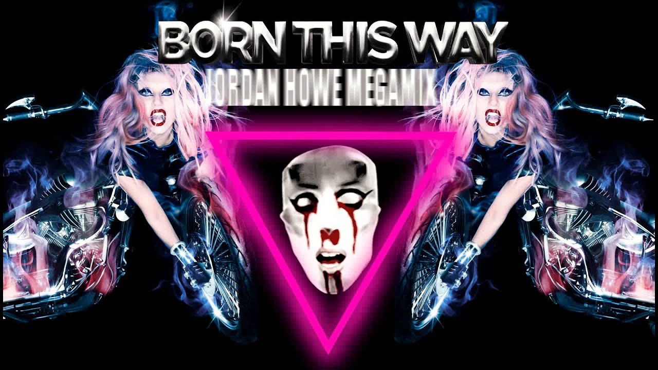 Lady Gaga - Born This Way (Jordan Howe Megamix) [Complete