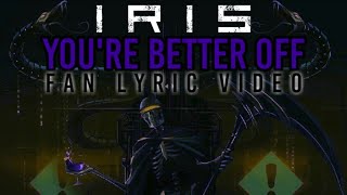 IRIS - You're Better Off (Fan Lyric Video)