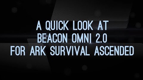A quick look at Beacon omni 2.0 for Ark Survival Ascended