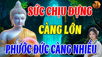 Sức Chịu Đựng Càng Lớn Phước Đức Càng Sâu Dày (Rất Thấm) l Chuông Chùa Tịnh Tâm