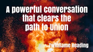 🔥A POWERFUL CONVERSATION THAT CLEARS THE PATH TO UNION🔥TWINFLAMES🔥
