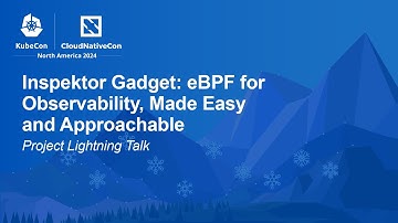 Inspektor Gadget: eBPF for Observability, Made Easy and Approachable | Project Lightning Talk