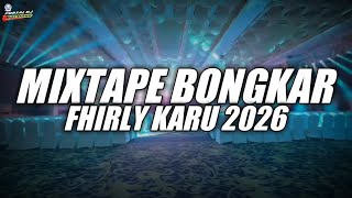 MIXTAPE BONGKAR FHIRLY KARU NEW 2026