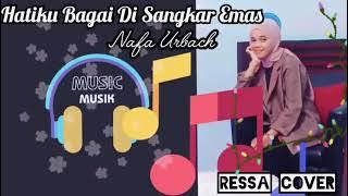 HATIKU BAGAI DI SANGKAR EMAS - Cover by RESSA Reza