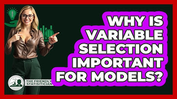 Why Is Variable Selection Important For Models?