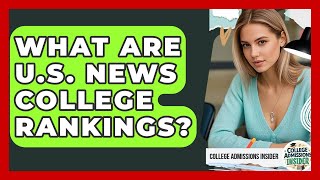 What Are U.S. News College Rankings? - College Admissions Insider