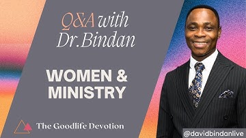 Questions & Answers (Episode 6): Women and Ministry - Dr. David Bindan