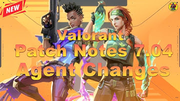 VALORANT Patch Notes 7.04 | Agent Changes | Valorant Update | @AvengerGaming71