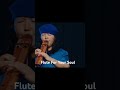 The Soulful Flute Music That Will Change Your Life