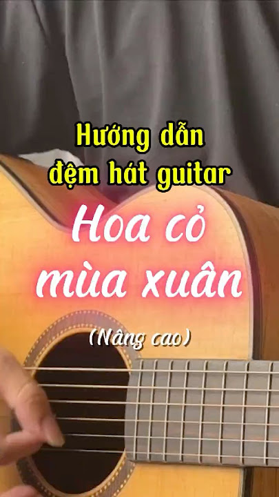 Hoa cỏ mùa xuân - Guitar đệm hát nâng cao #guitartranhanh