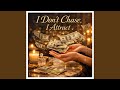I don&rsquo;t chase I attract