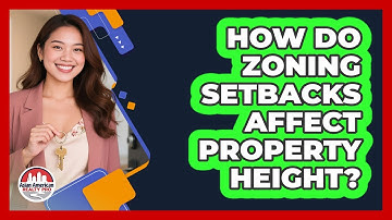 How Do Zoning Setbacks Affect Property Height? - Asian American Realty Pro