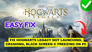 Fix Hogwarts Legacy Not Launching, Crashing, Black Screen & Freezing on PC