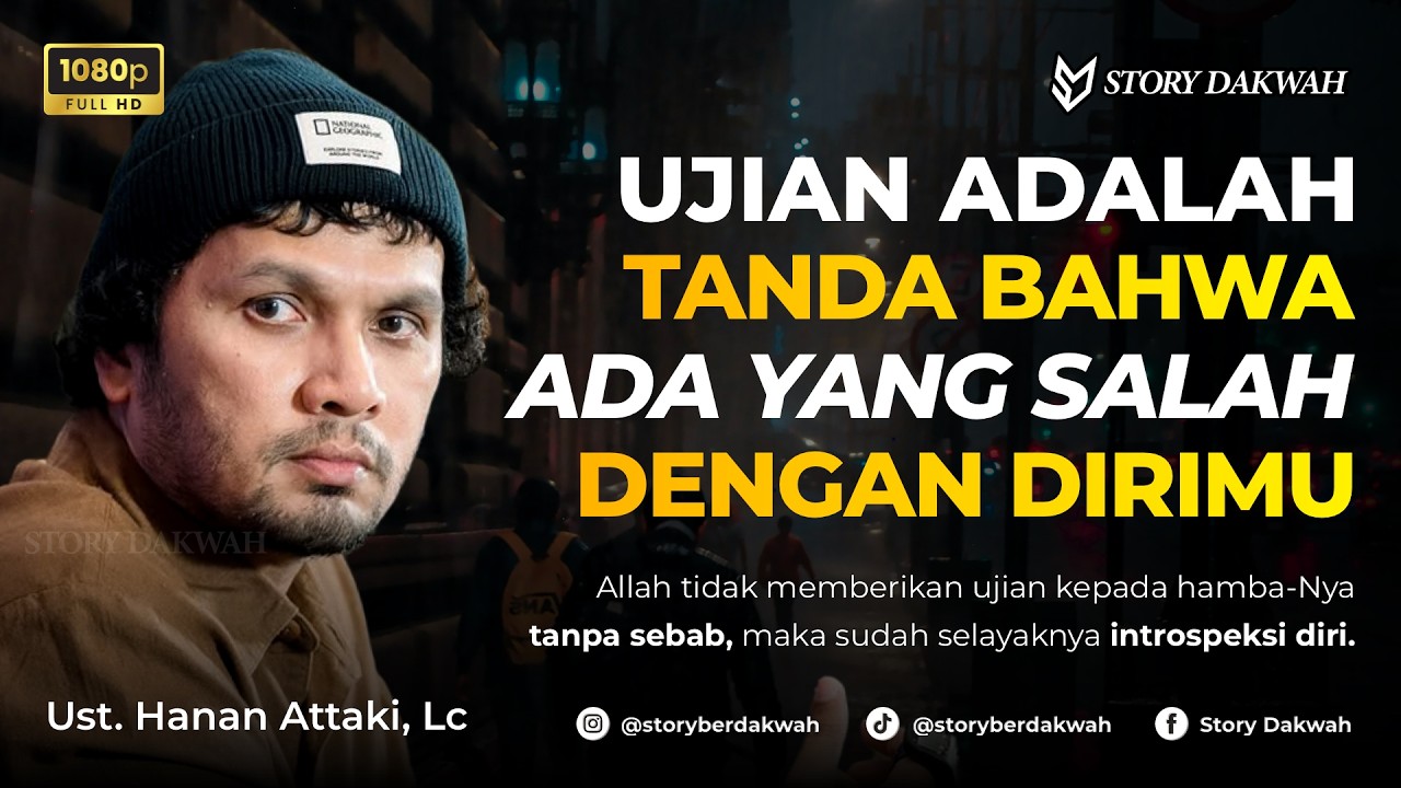 Datangnya Ujian Adalah Tanda Ada Yang Salah Dengan Diri Kita - Ust. Hanan Attaki, Lc