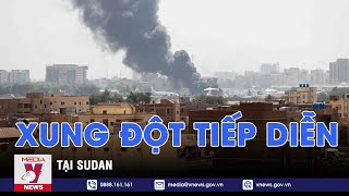 Xung đột tiếp diễn tại Sudan - VNEWS