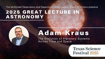 2025 Great Lecture: Adam Kraus - The Evolution of Planetary Systems Across Time and Space