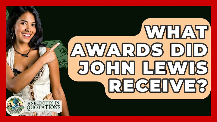 What Awards Did John Lewis Receive? - Anecdotes in Quotation