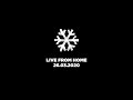 Live From Home - 26.03.2020