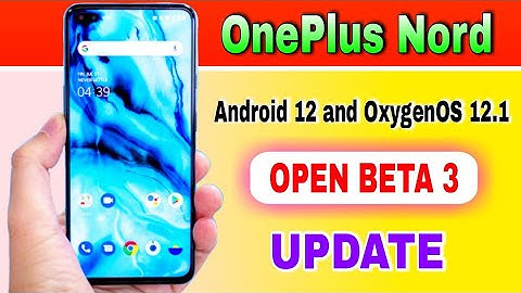 OnePlus Nord gets Android 12 Based OxygenOS 12.1 Open Beta 3 Update