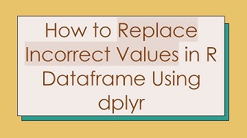 How to Replace Incorrect Values in R Dataframe Using dplyr