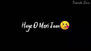 Haye o Meri jaan😘Na ho pareshan😘black screen status/black back status/love status/punjabi status.