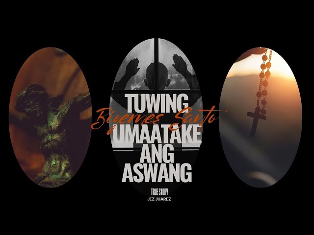 Tuwing Biyernes Santo Umaatake ang Aswang l True Story