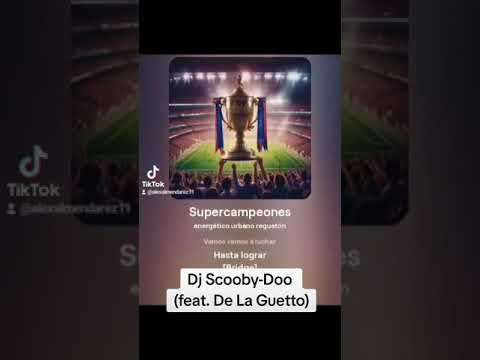 Dj Scooby-Doo (feat. De La Guetto) SUPERCAMPEONES