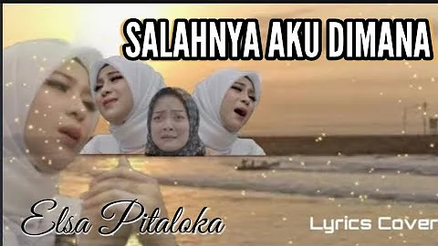 SALAHNYA AKU DIMANA - Elsa Pitaloka  ( Lyrics Music Video )