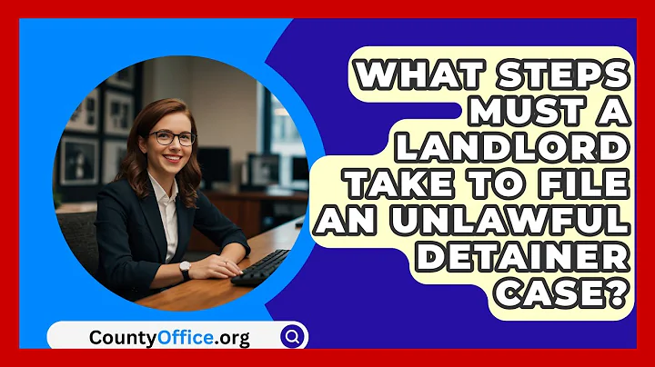 What Steps Must A Landlord Take To File An Unlawful Detainer Case? - CountyOffice.org