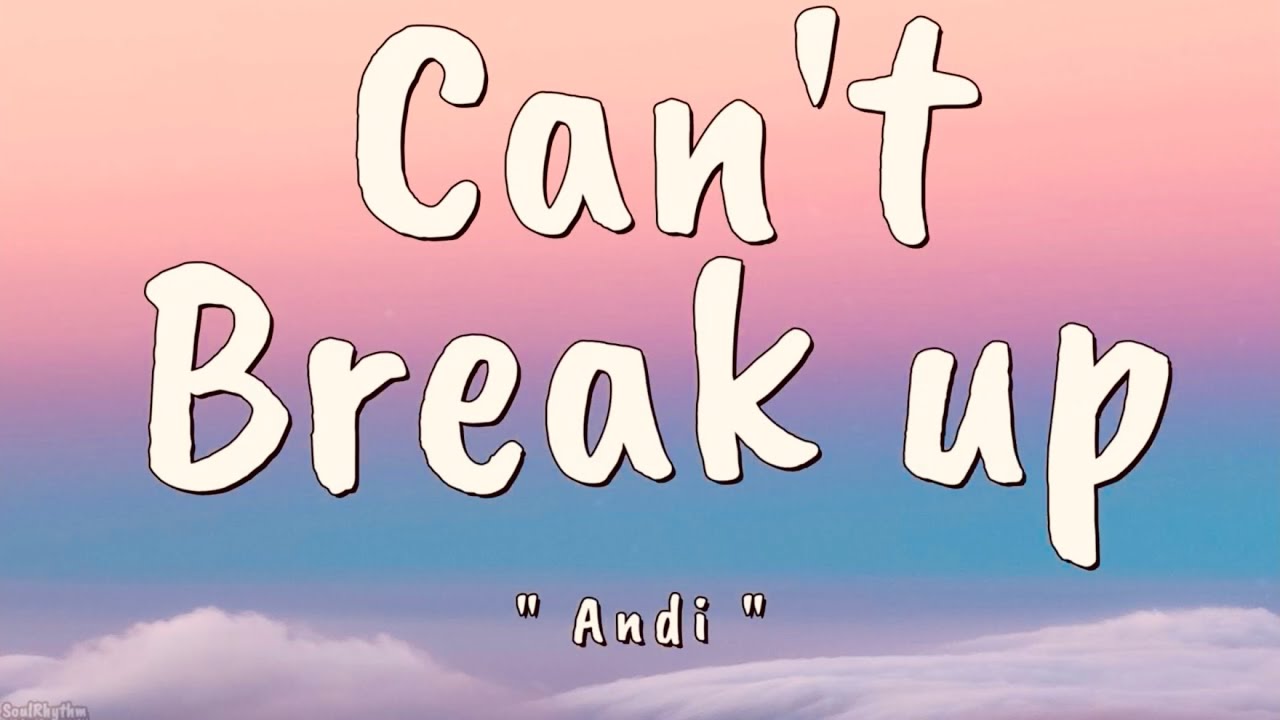 Andi - Can't Break Up (Lyrics) - YouTube
