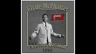 Clyde McPhatter - A Lovers Question (1958)